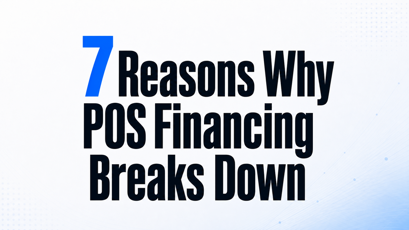 Seven Reasons Why Merchant Risk Assessment for POS Financing Breaks Down